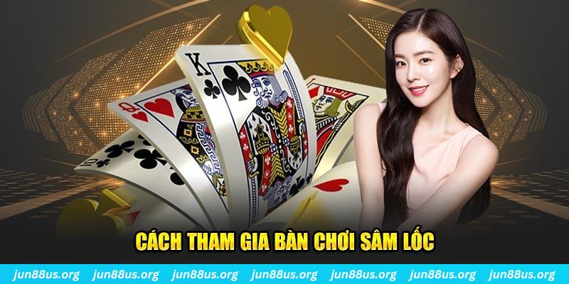 Sâm Lốc Online Jun88: Luật Chơi, Chiến Thuật, Và Ưu Đãi Hấp Dẫn 3 Cách tham gia bàn chơi sâm lốc
