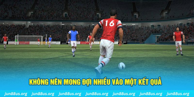 Bóng Đá Ảo - Tổng Hợp Thông Tin Chi Tiết Tại Nhà Cái Jun88 4 Không nên mong đợi nhiều vào một kết quả