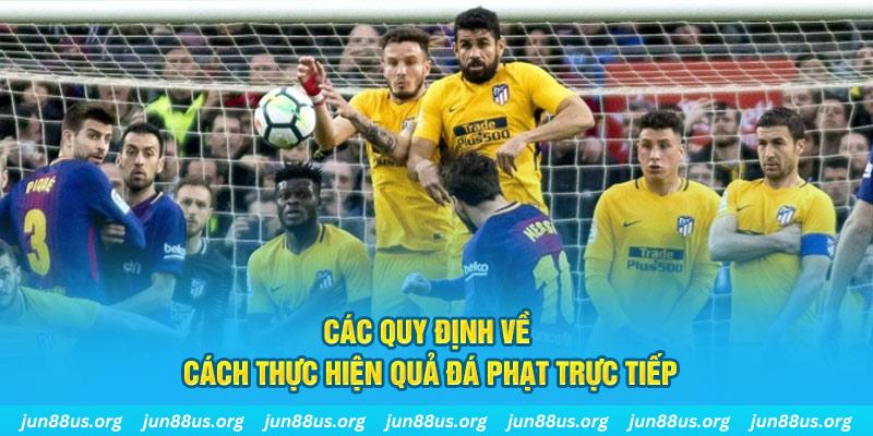 Khám Phá Chi Tiết Luật Đá Phạt Trực Tiếp Trong Bóng Đá 3 Các quy định về cách thực hiện quả phạt trực tiếp