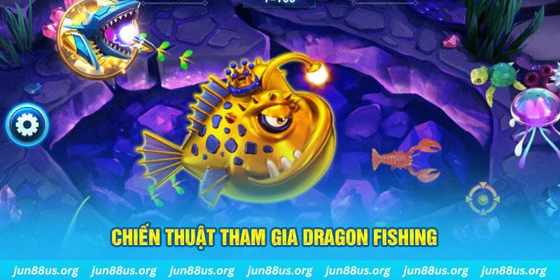 Dragon Fishing Jun88: Sảnh Chơi Bắn Cá Đổi Thưởng Siêu Hấp Dẫn 3 Chiến thuật tham gia Dragon Fishing