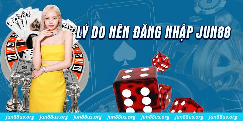Đăng Nhập Jun88 - Hướng Dẫn Thông Tin Chi Tiết Quy Trình 3 Lý do vì sao nên đăng nhập Jun88