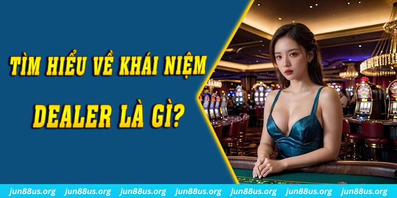 Dealer Là Gì? Tìm Hiểu Thông Tin Về Ưu Điểm Và Tính Chất Công Việc 1 Giải đáp khái niệm cho câu hỏi “Dealer là gì?”