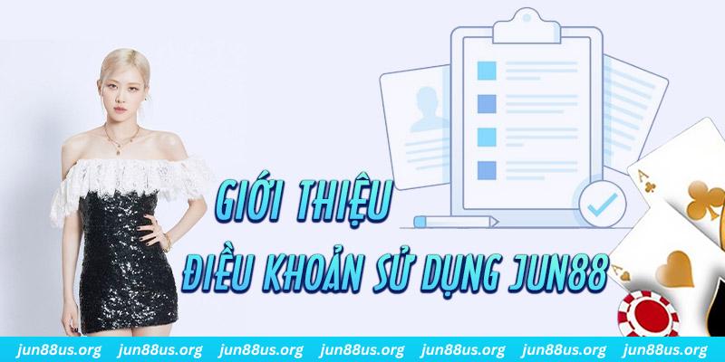 Thông Tin Chi Tiết Về Chính Sách Điều Khoản Sử Dụng Dịch Vụ 1 Vài nét giới thiệu về điều khoản sử dụng tại Jun88