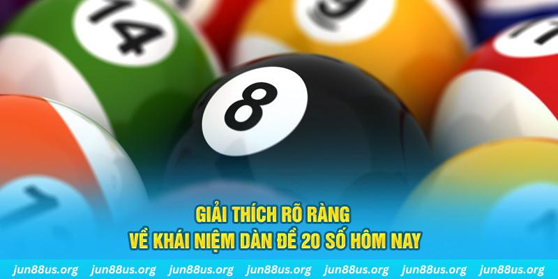 Dàn Đề 20 Số Hôm Nay - Thống Kê Và Phân Tích Chi Tiết Cùng Jun88 1 Giải thích rõ ràng về khái niệm dàn đề 20 số hôm nay