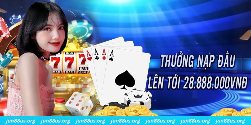 Giới Thiệu Jun88 - Sân Chơi Ghi Trọn Điểm 10 Trong Lòng Game Thủ 5 Ưu đãi nạp đầu với giá trị khủng lên tới 28.888.000 VNĐ