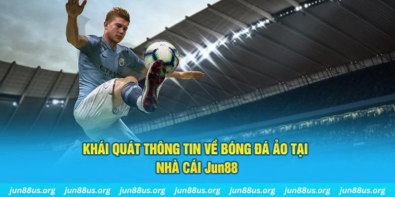 Bóng Đá Ảo - Tổng Hợp Thông Tin Chi Tiết Tại Nhà Cái Jun88 1 Khái quát thông tin về bóng đá ảo tại nhà cái Jun88
