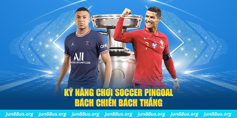 Soccer Pingoal - Trò Chơi Đình Đám Số 1 Hiện Nay Tại Jun88 3 Kỹ năng chơi Soccer Pingoal bách chiến bách thắng
