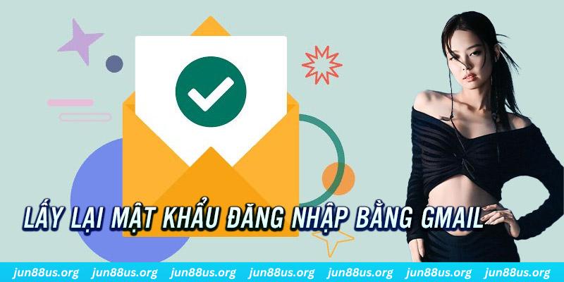 Tìm Hiểu Yêu Cầu Về Mật Khẩu Jun88 Và Cách Lấy Lại Khi Quên 2 Thao tác lấy lại pass khi chỉ còn nhớ gmail liên kết