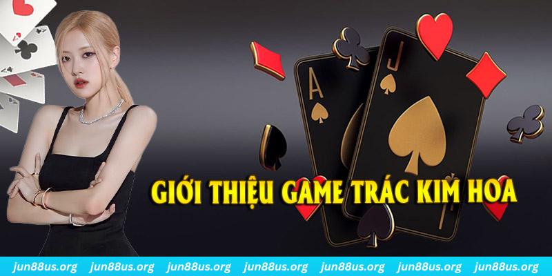 Mẹo Đánh Trác Kim Hoa - Bí Kíp Chơi Bắt Buộc Phải Nắm Rõ 1 Sơ lược vài nét giới thiệu về game Trác Kim Hoa online