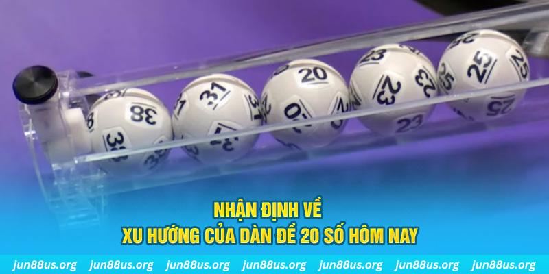 Dàn Đề 20 Số Hôm Nay - Thống Kê Và Phân Tích Chi Tiết Cùng Jun88 3 Nhận định về xu hướng của dàn đề 20 số hôm nay