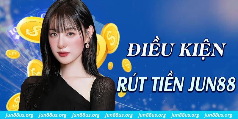 Rút Tiền Jun88 - Hướng Dẫn Chi Tiết Thao Tác Thực Hiện 1 Những điều kiện cần và đủ để có thể thực hiện rút tiền Jun88