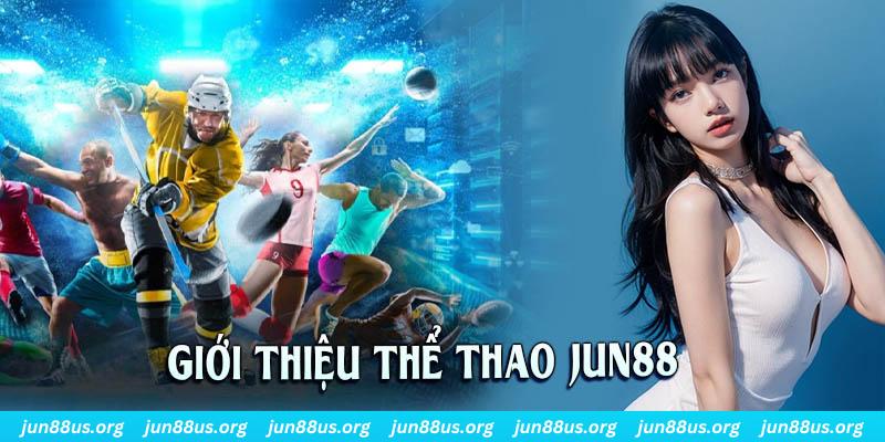 Thể Thao Jun88 - Nơi Thỏa Mãn Đam Mê & Trao Cơ Hội Đổi Đời Nhanh Chóng 1 Vài nét sơ lược giới thiệu về sảnh thể thao trực tuyến của chúng tôi