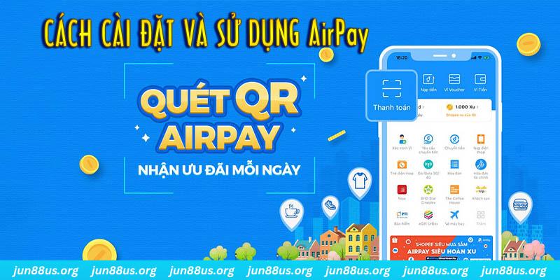 Sử Dụng AirPay - Biện Pháp Thanh Toán Tối Ưu 1 Tuần tự các bước thực hiện để cài đặt và sử dụng AirPay
