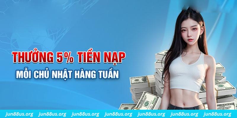 Ưu Đãi Mỗi Chủ Nhật Jun88 Thưởng Nạp Tiền Lên Đến 5% Trị Giá 3 Quy chế tham gia chương trình ưu đãi mỗi Chủ nhật